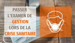 Passer l'examen gestion de base pendant la crise sanitaire