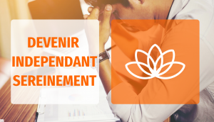 Comment devenir indépendant sereinement